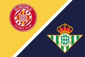 Girona vs Real Betis